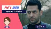 [Pho`s Show] Episode 2 - Murat Yildirim